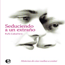 Seduciendo a un extraño. Historias de cine vueltas a contar