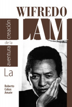 Wifredo Lam. La aventura de la creación